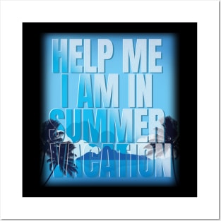 Help me I am in summer vacation Posters and Art